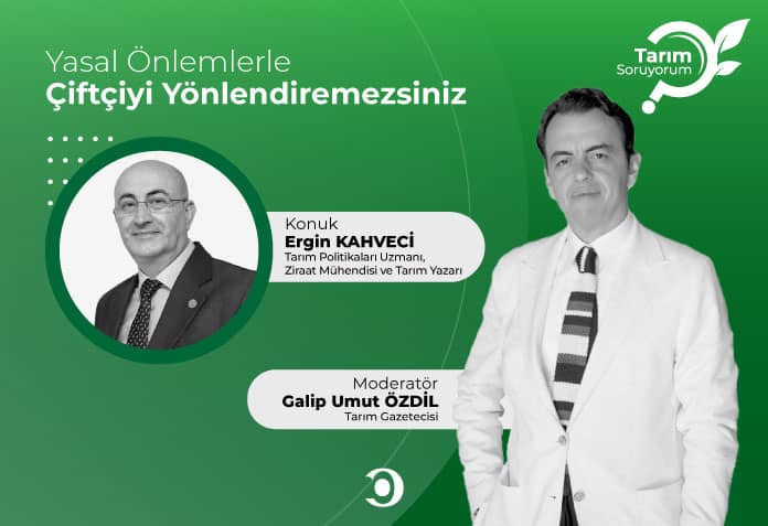 ergin kahveci yasal önlemlerle çiftçiyi yönlendiremezsiniz